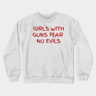 Girls with guns fear no evils Crewneck Sweatshirt